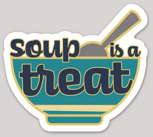 Soup is a treat sticker