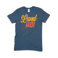 Load image into Gallery viewer, Land Ho! T-Shirt
