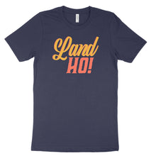 Load image into Gallery viewer, Land Ho! T-Shirt
